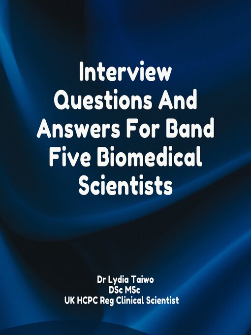 Title details for Interview Questions and Answers For Band Five Biomedical Scientists by Dr Lydia Taiwo - Available